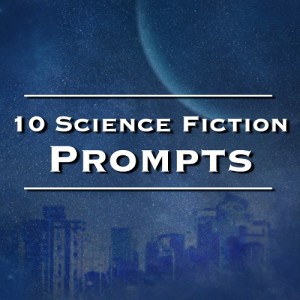 Science Fiction Writing Prompts