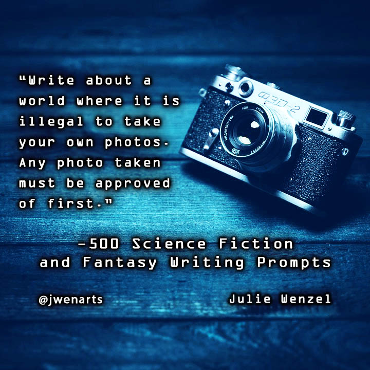 julie wenzel science fiction fantasy writing prompt camera jwenarts