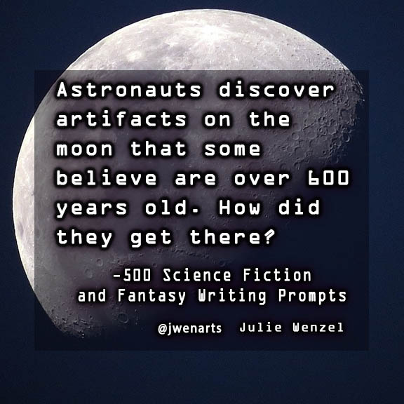 science fiction fantasy writing prompts astronaut artifacts julie wenzel moon jwenarts