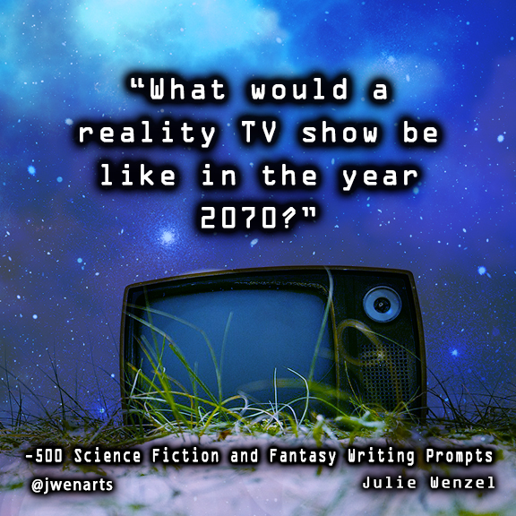 Julie Wenzel science fiction writing prompt reality tv