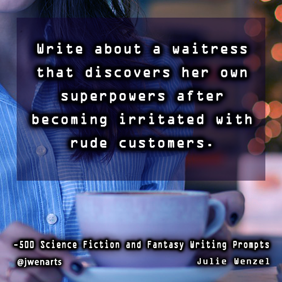 Julie Wenzel science fiction writing prompt waitress superpower fantasy ideas