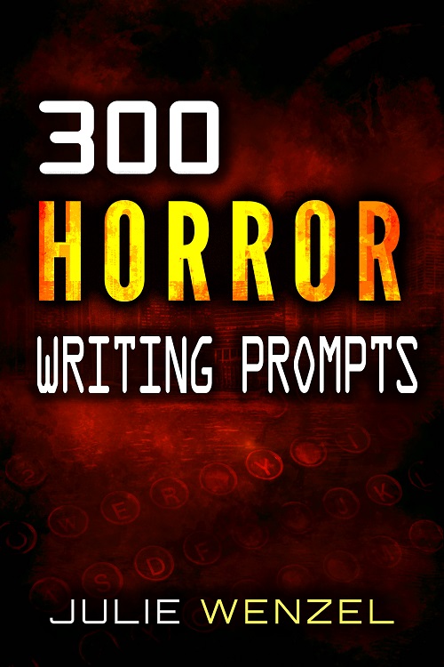 300 Horror Writing Prompts Story Starters Julie Wenzel Author