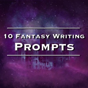 10 Fantasy Writing Prompts - Julie Wenzel